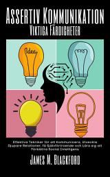Icon image Assertiv Kommunikation Viktiga Färdigheter: Effektiva Tekniker för att Kommunicera, Utveckla Djupare Relationer, få Självförtroende och Lära sig att Förbättra Social Intelligens
