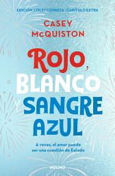 Icon image Rojo, blanco y sangre azul (edición coleccionista con capítulo extra)