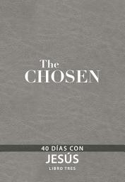 Icon image The Chosen – Libro tres: 40 días con Jesús