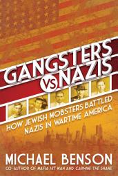 Icon image Gangsters vs. Nazis: How Jewish Mobsters Battled Nazis in WW2 Era America