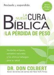 Icon image La nueva cura bíblica para la pérdida de peso: Verdades antiguas, remedios naturales y los últimos hallazgos para su salud