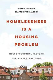 Icon image Homelessness Is a Housing Problem: How Structural Factors Explain U.S. Patterns