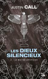 Icon image Les Dieux silencieux, T2 : Le Maître Artificier
