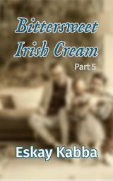 Icon image Bittersweet Irish Cream: Part 5: Bittersweet Decisions