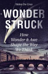 Icon image Wonderstruck: How Wonder and Awe Shape the Way We Think