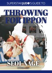 Icon image Seoi-nage: Japan’s Olympic and triple World Champion Toshihiko Koga leads an all-star cast in this ground-breaking coaching book on one of judo’s most spectacular throws