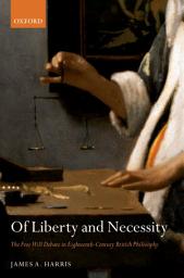 Icon image Of Liberty and Necessity: The Free Will Debate in Eighteenth-Century British Philosophy