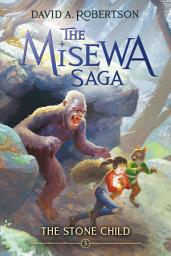 Icon image The Stone Child (The Misewa Saga, Book 3)