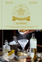 Icon image The Maison Premiere Almanac: Cocktails, Oysters, Absinthe, and Other Essential Nutrients for the Sensualist, Aesthete, and Flaneur: A Cocktail Recipe Book