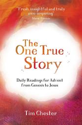 Icon image The One True Story: Daily readings for Advent from Genesis to Jesus