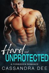 Icon image Hard and Unprotected: A Secret Baby Cinderella Romance