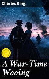Icon image A War-Time Wooing: Enriched edition. A Story