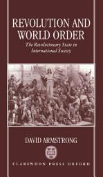 Icon image Revolution and World Order: The Revolutionary State in International Society