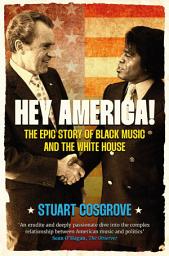 Icon image Hey America!: The Epic Story of Black Music and the White House