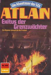 Icon image Atlan 655: Exitus der Grenzwächter: Atlan-Zyklus "Die Abenteuer der SOL"