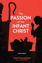Icon image The Passion of the Infant Christ: Critical Edition
