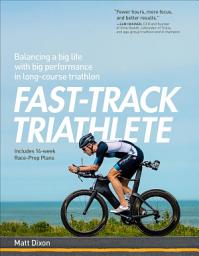 Icon image Fast-Track Triathlete: Balancing a Big Life with Big Performance in Long-Course Triathlon