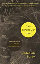 Icon image This Land Is Our Land: The Struggle for a New Commonwealth
