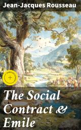 Icon image The Social Contract & Emile: Enriched edition. Exploring Governance and Education in Enlightenment Thought