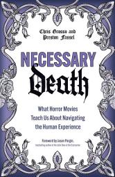 Icon image Necessary Death: What Horror Movies Teach Us About Navigating the Human Experience