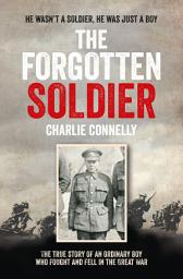Icon image The Forgotten Soldier: He wasn’t a soldier, he was just a boy