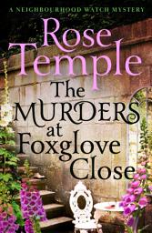 Icon image The Murders at Foxglove Close: A brilliantly addictive cozy murder mystery (A Neighbourhood Watch Mystery Book 1)