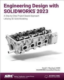 Icon image Engineering Design with SOLIDWORKS 2023: A Step-by-Step Project Based Approach Utilizing 3D Solid Modeling