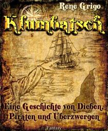 Icon image Klumbatsch: Eine Geschichte von Dieben, Piraten und Überzwergen