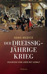 Icon image Der Dreißigjährige Krieg: Zeugnisse vom Leben mit Gewalt