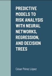 Icon image PREDICTIVE MODELS TO RISK ANALYSIS WITH NEURAL NETWORKS. REGRESSION AND DECISION TREES