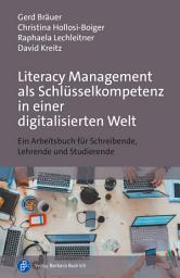 Icon image Literacy Management als Schlüsselkompetenz in einer digitalisierten Welt: Ein Arbeitsbuch für Schreibende, Lehrende und Studierende