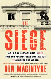 Icon image The Siege: A Six-Day Hostage Crisis and the Daring Special-Forces Operation That Shocked the World