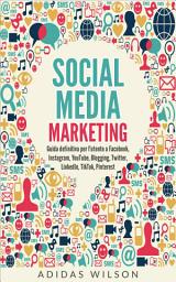 Icon image Social Media Marketing: guida definitiva per l'utente su Facebook, Instagram, YouTube, Blogging, Twitter, LinkedIn,