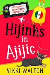 Icon image Hijinks in Ajijic: A sassy senior sleuth global adventure cozy mystery