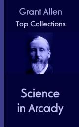 Icon image Science in Arcady: Grant Allen's Top Collection