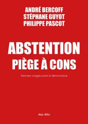 Icon image Abstention piège à cons: Derniers virages avant la démocrature - Essais - documents