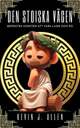 Icon image DEN STOISKA VÄGEN: BEMÄSTRA KONSTEN ATT VARA LUGN OCH RO