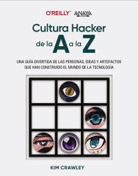 Icon image Cultura hacker de la A a la Z: Una guía divertida de las personas, ideas y artefactos que han construido el mundo de la tecnología