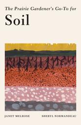 Icon image The Prairie Gardener's Go-To Guide for Soil