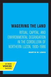 Icon image Wagering the Land: Ritual, Capital, and Environmental Degradation in the Cordillera of Northern Luzon, 1900-1986