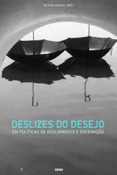 Icon image Deslizes do Desejo: em Políticas de Acolhimento e Encenação
