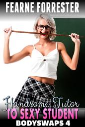 Icon image Handsome Tutor To Sexy Student : Bodyswaps 4 (Male To Female Bodyswap Breeding Erotica)