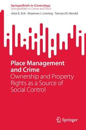 Icon image Place Management and Crime: Ownership and Property Rights as a Source of Social Control