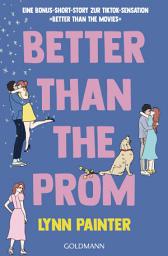 Icon image Better Than the Prom: Eine Bonus-Short-Story zur TikTok-Sensation "Better Than The Movies"