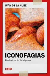 Icon image Iconofagias: Un diccionario del siglo XXI