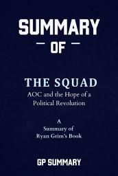 Icon image Summary of The Squad by Ryan Grim: AOC and the Hope of a Political Revolution