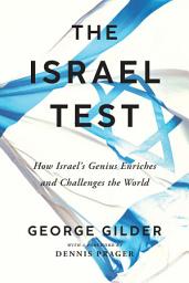 Icon image The Israel Test: How Israel's Genius Enriches and Challenges the World