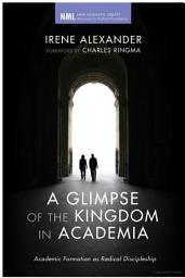 Icon image A Glimpse of the Kingdom in Academia: Academic Formation as Radical Discipleship