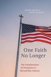 Icon image One Faith No Longer: The Transformation of Christianity in Red and Blue America