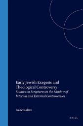 Icon image Early Jewish Exegesis and Theological Controversy: Studies on Scriptures in the Shadow of Internal and External Controversies